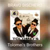Tolomei's Brothers - Bravo Bischero
